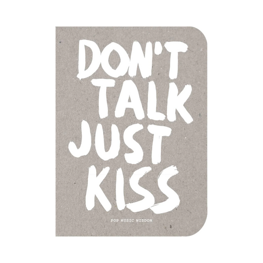 Don´t talk just kiss